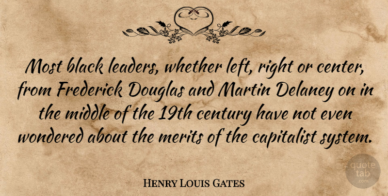 Henry Louis Gates Quote About Leader, Black, Merit: Most Black Leaders Whether Left...
