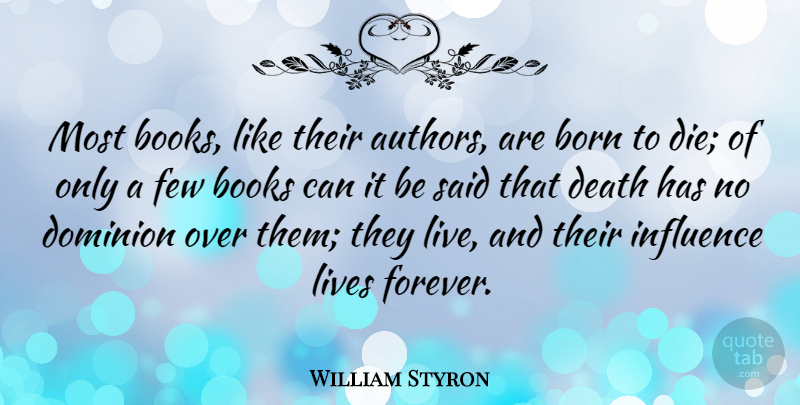 William Styron Quote About Book, Reading, Forever: Most Books Like Their Authors...