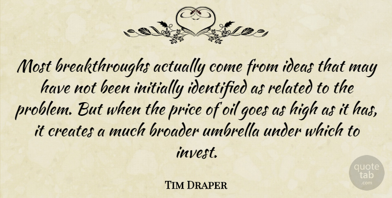 Tim Draper Quote About Broader, Creates, Goes, High, Ideas: Most Breakthroughs Actually Come From...