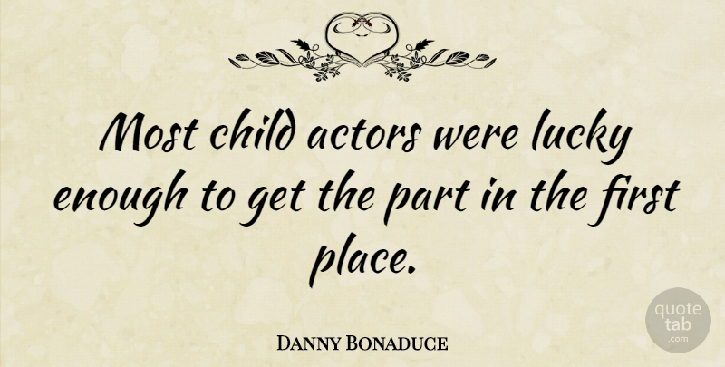 Danny Bonaduce Quote About Children, Lucky, Actors: Most Child Actors Were Lucky...