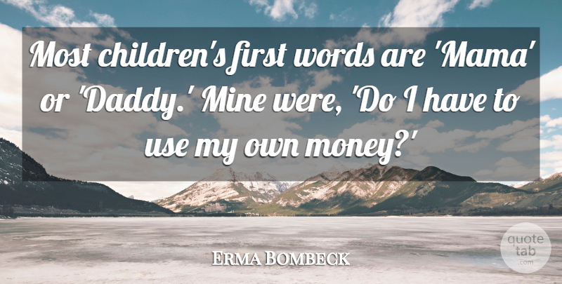 Erma Bombeck Quote About Children, Daddy, Use: Most Childrens First Words Are...