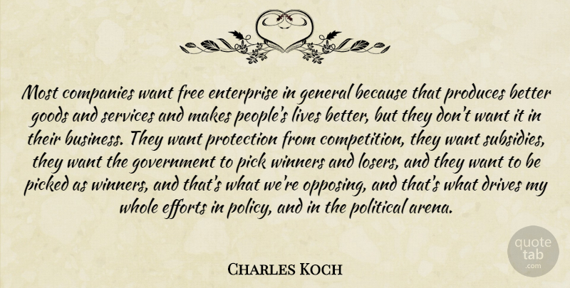 Charles Koch Quote About Government, People, Effort: Most Companies Want Free Enterprise...