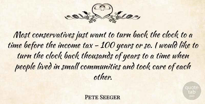 Pete Seeger Quote About Years, People, Community: Most Conservatives Just Want To...