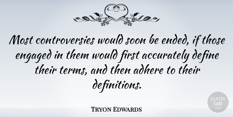 Tryon Edwards Quote About Definitions, Firsts, Engagement: Most Controversies Would Soon Be...