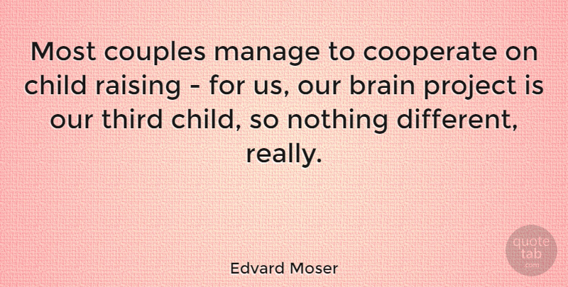 Edvard Moser Quote About Cooperate, Couples, Manage, Raising, Third: Most Couples Manage To Cooperate...