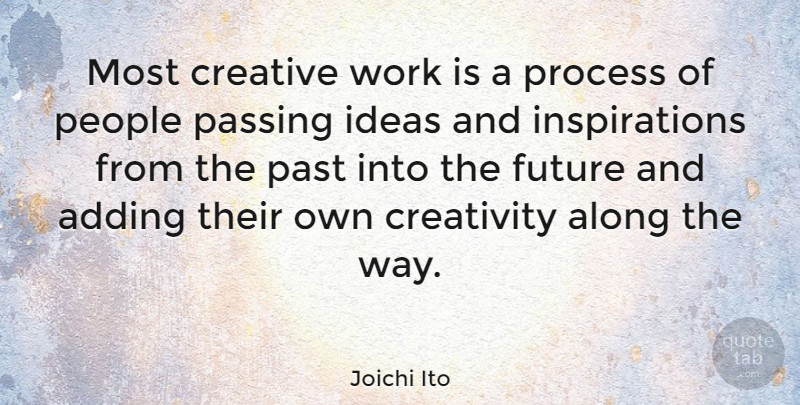 Joichi Ito Quote About Inspiration, Creativity, Past: Most Creative Work Is A...
