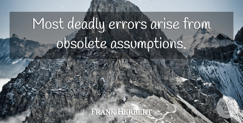 Frank Herbert Quote About Errors, Assumption, Arise: Most Deadly Errors Arise From...