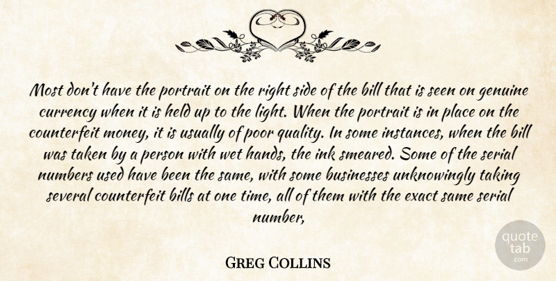 Greg Collins Quote About Bill, Bills, Businesses, Currency, Exact: Most Dont Have The Portrait...