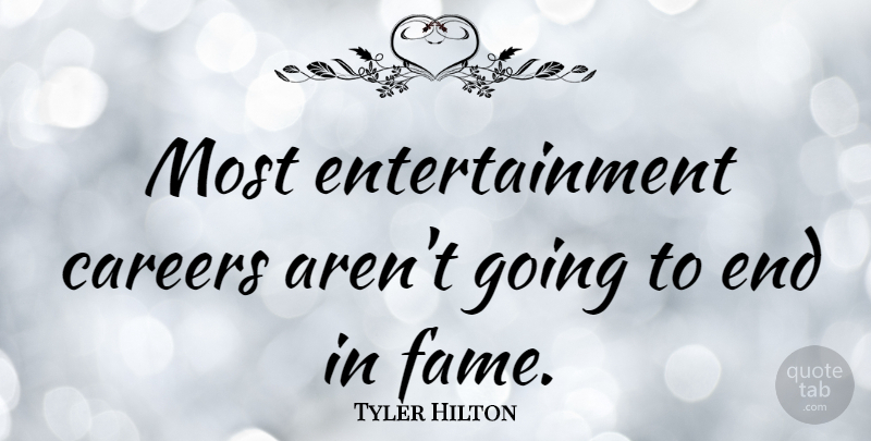 Tyler Hilton Quote About Entertainment: Most Entertainment Careers Arent Going...