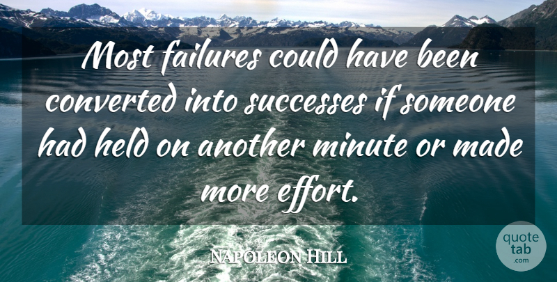 Napoleon Hill Quote About Effort, Minutes, Made: Most Failures Could Have Been...