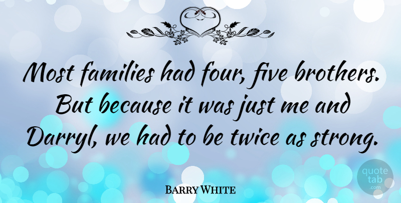 Barry White Quote About Workout, Brother, Strong: Most Families Had Four Five...