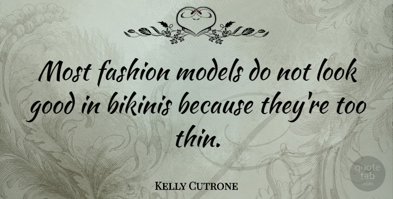Kelly Cutrone Quote About Fashion, Bikinis, Looks: Most Fashion Models Do Not...