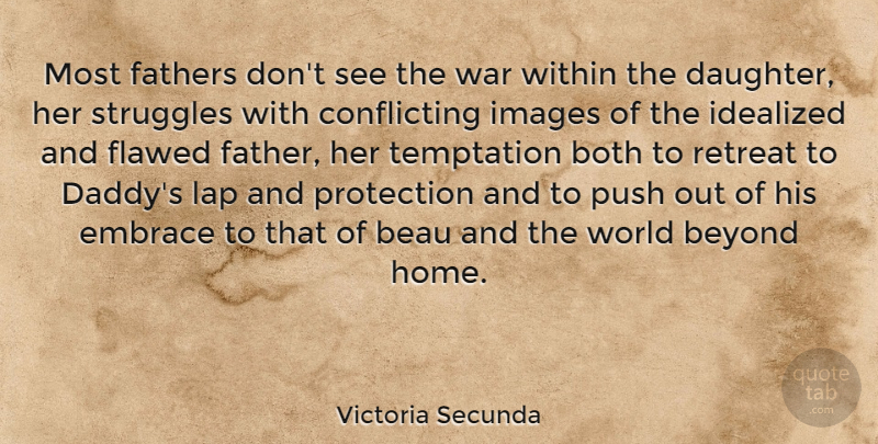 Victoria Secunda Quote About Beyond, Both, Embrace, Fathers, Flawed: Most Fathers Dont See The...