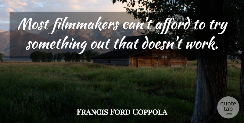 Francis Ford Coppola Quote About Trying, Filmmaker: Most Filmmakers Cant Afford To...