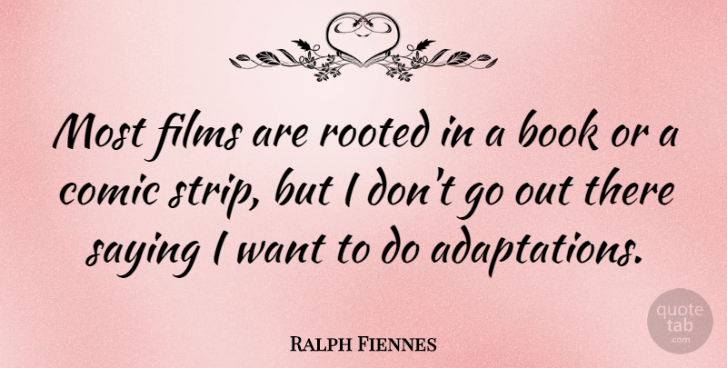 Ralph Fiennes Quote About Book, Want, Film: Most Films Are Rooted In...