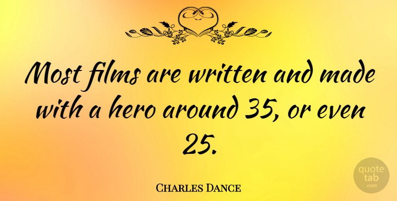 Charles Dance Quote About Hero, Film, Made: Most Films Are Written And...