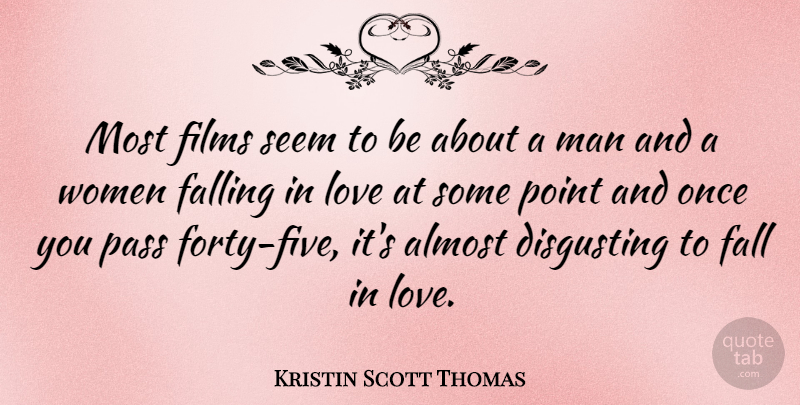 Kristin Scott Thomas Quote About Falling In Love, Men, Film: Most Films Seem To Be...