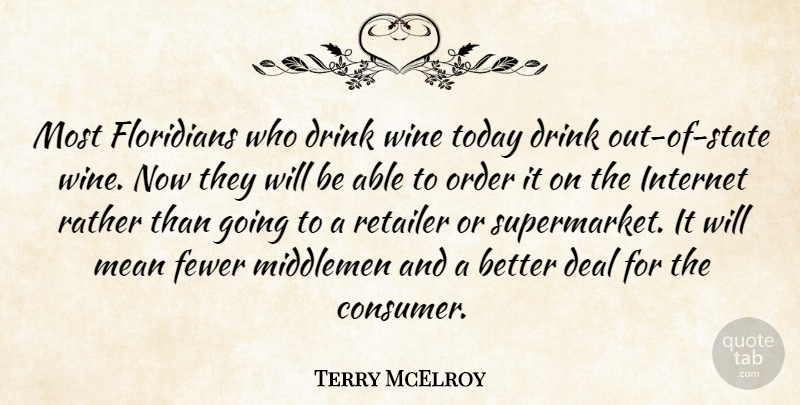 Terry McElroy Quote About Deal, Drink, Fewer, Internet, Mean: Most Floridians Who Drink Wine...