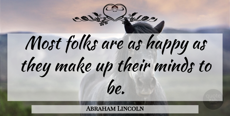 Abraham Lincoln Quote About Inspirational, Motivational, Positive: Most Folks Are As Happy...