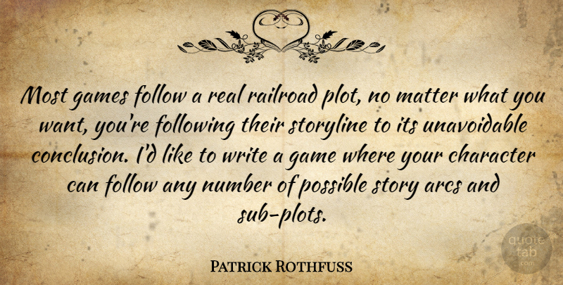 Patrick Rothfuss Quote About Real, Character, Writing: Most Games Follow A Real...