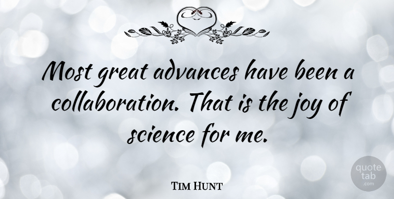 Tim Hunt Quote About Advances, Great, Science: Most Great Advances Have Been...