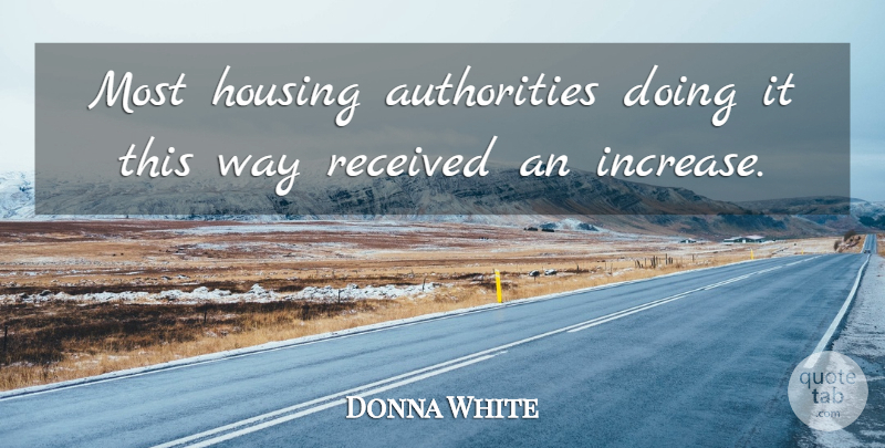 Donna White Quote About Housing, Received: Most Housing Authorities Doing It...