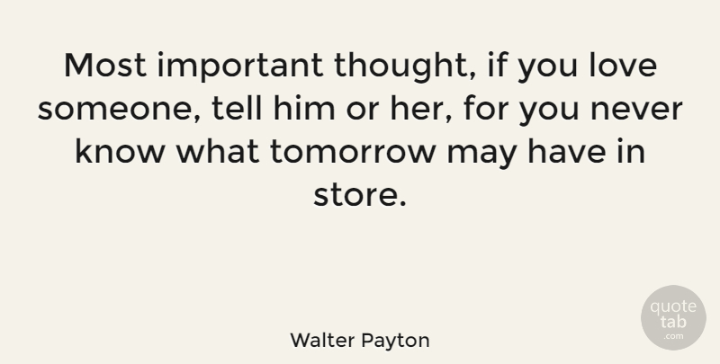 Walter Payton Quote About Nfl, Important, If You Love Someone: Most Important Thought If You...