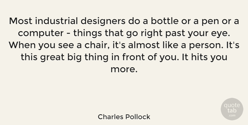 Charles Pollock Quote About Almost, Bottle, Computer, Designers, Front: Most Industrial Designers Do A...