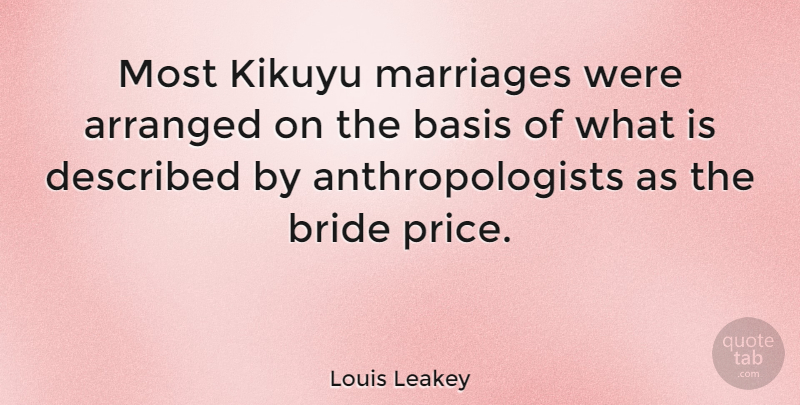 Louis Leakey Quote About Brides, Bases, Anthropologists: Most Kikuyu Marriages Were Arranged...