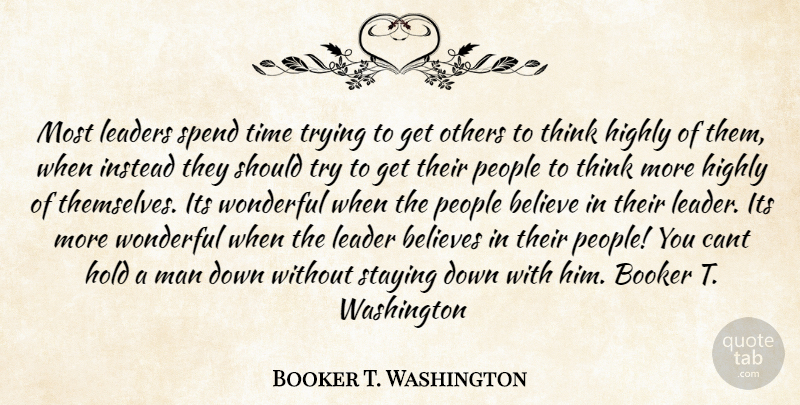 Booker T. Washington Quote About Believe, Men, Thinking: Most Leaders Spend Time Trying...