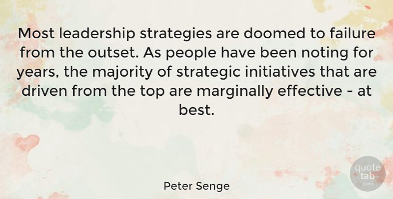 Peter Senge Quote About Years, People, Majority: Most Leadership Strategies Are Doomed...