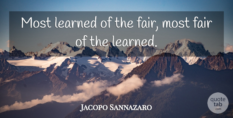 Jacopo Sannazaro Quote About Fair, Learned: Most Learned Of The Fair...
