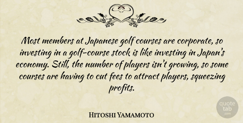 Hitoshi Yamamoto Quote About Attract, Courses, Cut, Golf, Investing: Most Members At Japanese Golf...