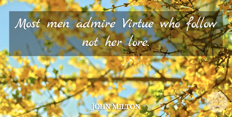 John Milton Quote About Men, Virtue, Admire: Most Men Admire Virtue Who...