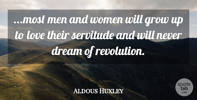 Aldous Huxley Quote About Dream, Growing Up, Men: Most Men And Women Will...