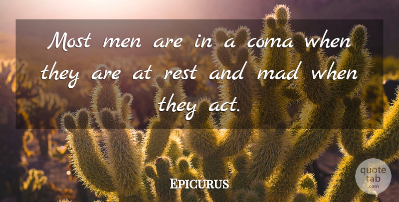 Epicurus Quote About Men, Mad, Action: Most Men Are In A...