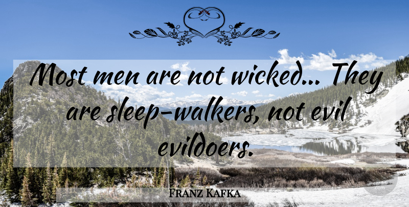 Franz Kafka Quote About Philosophical, Sleep, Men: Most Men Are Not Wicked...