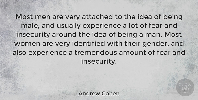 Andrew Cohen Quote About Men, Ideas, Insecurity: Most Men Are Very Attached...
