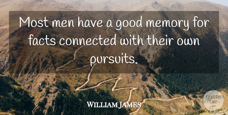 William James Quote About Memories, Educational, Philosophy: Most Men Have A Good...