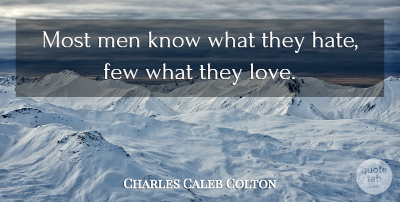Charles Caleb Colton Quote About Hate, Men, Love Hate: Most Men Know What They...