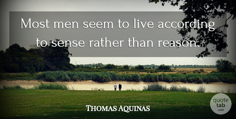 Thomas Aquinas Quote About Men, Catholic, Reason: Most Men Seem To Live...