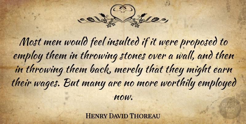 Henry David Thoreau Quote About Wall, Men, Wages: Most Men Would Feel Insulted...