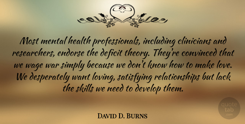 David D. Burns Quote About Convinced, Deficit, Develop, Endorse, Health: Most Mental Health Professionals Including...