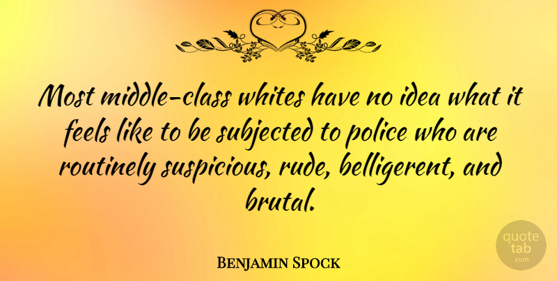 Benjamin Spock Quote About Class, Ideas, Racism: Most Middle Class Whites Have...