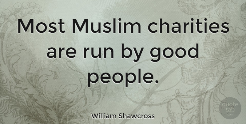 William Shawcross Quote About Charities, Good: Most Muslim Charities Are Run...