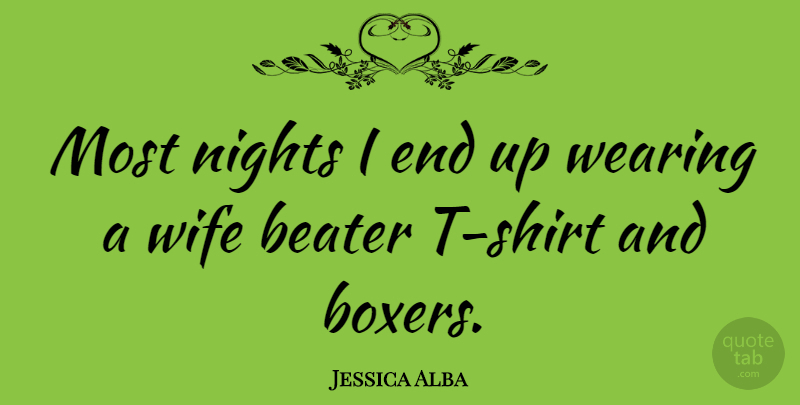 Jessica Alba Quote About Night, Wife, Boxers: Most Nights I End Up...