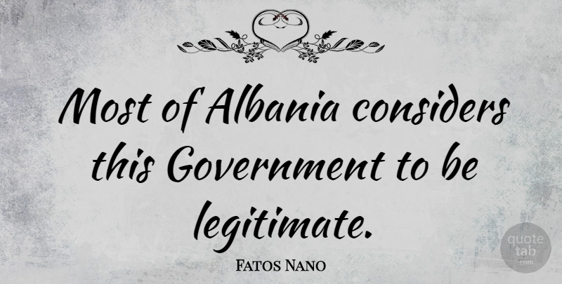 Fatos Nano Quote About Government, Albania: Most Of Albania Considers This...