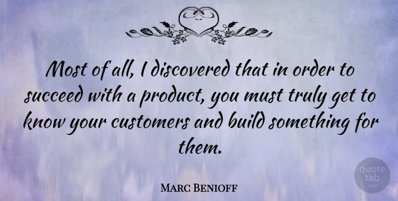 Marc Benioff Quote About Order, Succeed, Products: Most Of All I Discovered...