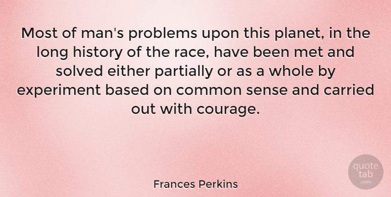 Frances Perkins Quote About Men, Race, Common Sense: Most Of Mans Problems Upon...