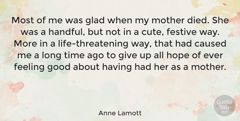 Anne Lamott Quote About Cute, Mother, Giving Up: Most Of Me Was Glad...